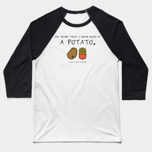 Never heard of a potato Baseball T-Shirt